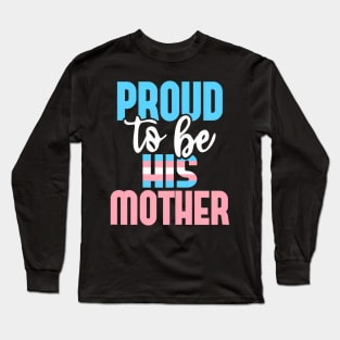 Proud To Be His Mother Transgender Mom Trans Pride LGBTQ Long Sleeve T-Shirt